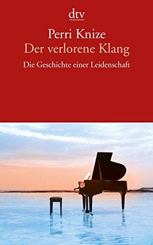 Der verlorene Klang: Die Geschichte einer Leidenschaft (dtv Literatur)