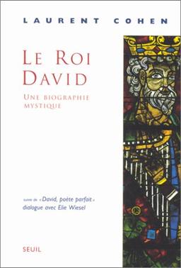 Le roi David : une biographie mystique. David, poète parfait : dialogue avec Elie Wiesel