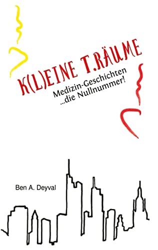 K(L)EINE T.RÄUME - Band 1: Medizin-Geschichten: die Nullnummer! Das Romanprequel zu einer Serie spannender Geschichten rund um Ärzte, Patienten und ... Medizin-Geschichten... die Nullnummer!)