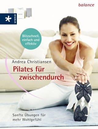 Pilates für zwischendurch. Sanfte Übungen für mehr Wohlgefühl