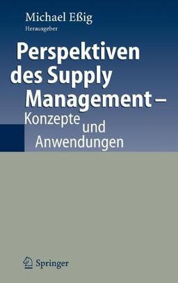 Perspektiven des Supply Management: Konzepte und Anwendungen: Konzepte und Anwendungen. Festschrift für Ulli Arnod