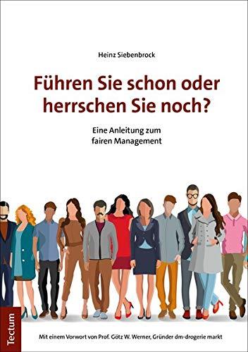 Führen Sie schon oder herrschen Sie noch?: Eine Anleitung zum fairen Management