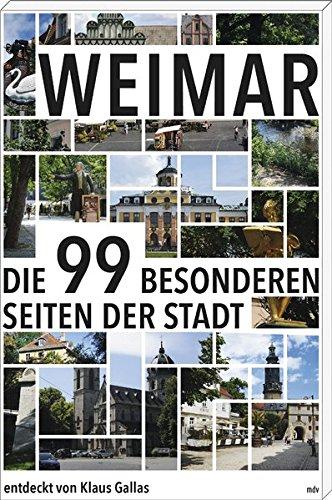 Weimar: Die 99 besonderen Seiten der Stadt