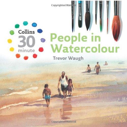 People in Watercolour (Collins 30-Minute Painting)