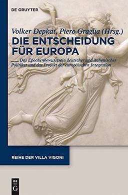 Entscheidung für Europa - Decidere l'Europa: Erfahrung, Zeitgeist und politische Herausforderungen am Beginn der europäischen Integration - ... europea. (Reihe der Villa Vigoni, Band 23)