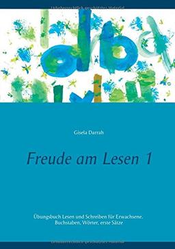 Freude am Lesen 1: Übungsbuch Lesen und Schreiben für Erwachsene. Buchstaben, Wörter, erste Sätze