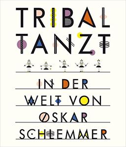 Tribal tanzt - In der Welt von Oskar Schlemmer