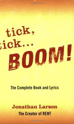 Tick, Tick... Boom!: The Complete Book and Lyrics