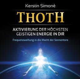 Thoth: Aktivierung der höchsten geistigen Energie in dir. Frequenzweihung in die Macht der Sonnentore