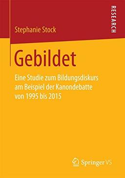 Gebildet: Eine Studie zum Bildungsdiskurs am Beispiel der Kanondebatte von 1995 bis 2015