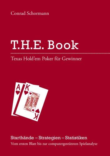 T.H.E. Book - Texas Hold'em Poker für Gewinner! Starthände - Strategien - Statistiken. Vom ersten Blatt bis zur computergestützten Spielanalyse