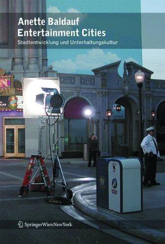 Entertainment Cities: Unterhaltungskultur und Stadtentwicklung