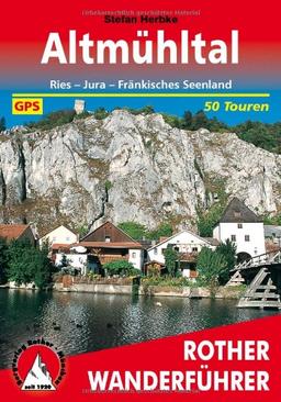 Altmühltal: Ries - Jura - Fränkisches Seenland. Die schönsten Tal- und Höhenwanderungen: 50 ausgewählte Wanderungen in den Regionen Ries, Jura und Fränkisches Seenland