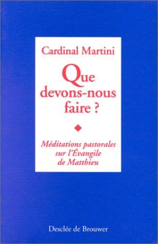 Que devons-nous faire ? : méditations pastorales sur l'Evangile de Matthieu