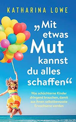 ¿Mit etwas Mut kannst du alles schaffen": Was schüchterne Kinder dringend brauchen, damit aus ihnen selbstbewusste Erwachsene werden