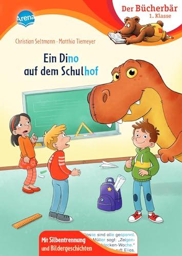 Ein Dino auf dem Schulhof: Der Bücherbär: Erstlesebuch; spannende Schulgeschichte für die 1. Klasse, mit Silbentrennung zum leichteren Lesenlernen (Der Bücherbär: 1. Klasse. Mit Bildergeschichten)