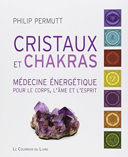 Cristaux et chakras : médecine énergétique pour le corps, l'âme et l'esprit