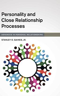 Personality and Close Relationship Processes (Advances in Personal Relationships)