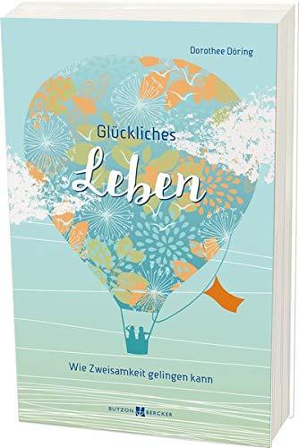 Glückliches Leben: Wie Zweisamkeit gelingen kann