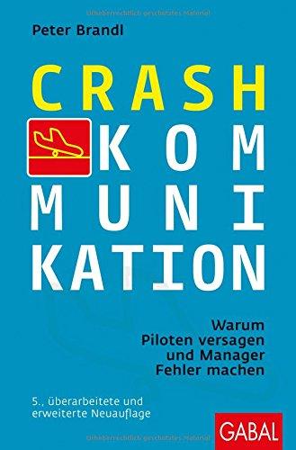 Crash-Kommunikation: Warum Piloten versagen und Manager Fehler machen (Dein Erfolg)