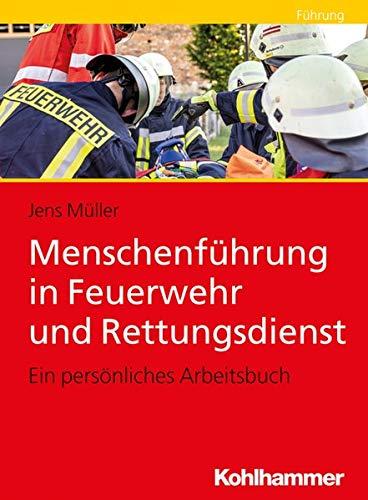 Menschenführung in Feuerwehr und Rettungsdienst: Ein persönliches Arbeitsbuch