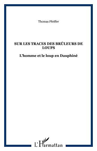 Sur les traces des brûleurs de loups : l'homme et le loup en Dauphiné