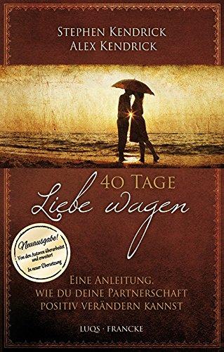 40 Tage Liebe wagen: Eine Anleitung, wie du deine Partnerschaft positiv verändern kannst