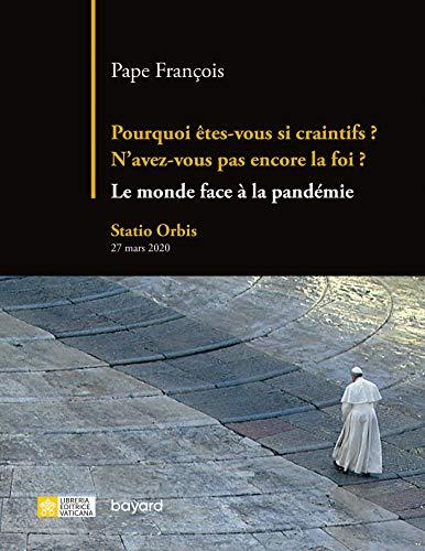 Pourquoi êtes-vous si craintifs ? N'avez-vous pas encore la foi ? : le monde face à la pandémie : Statio orbis, 27 mars 2020