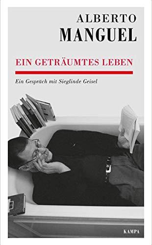 Alberto Manguel - Ein geträumtes Leben: Ein Gespräch mit Sieglinde Geisel (Kampa Salon: Gespräche)