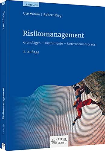 Risikomanagement: Grundlagen - Instrumente - Unternehmenspraxis