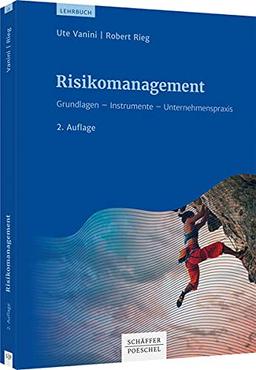 Risikomanagement: Grundlagen - Instrumente - Unternehmenspraxis