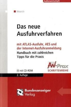 Das neue Ausfuhrverfahren: Mit ATLAS-Ausfuhr, AES und der Internet-Ausfuhranmeldung. Handbuch mit zahlreichen Tipps für die Praxis. Mit Materialiensammlung auf CD-ROM