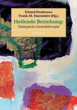 Heilende Beziehung: Dialogische Gestalttherapie