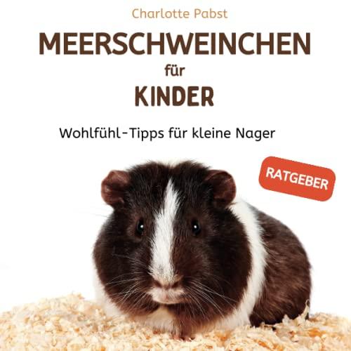 Meerschweinchen für Kinder, Wohlfühl-Tipps für kleine Nager: (Ratgeber)