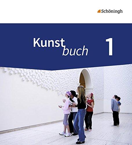 Kunstbuch - Arbeitsbücher für die Sekundarstufe I - Neubearbeitung: Schülerband 1: 5./6. Schuljahr