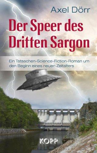 Der Speer des Dritten Sargon: Ein Tatsachen-Science-Fiction-Roman um den Beginn eines neuen Zeitalters