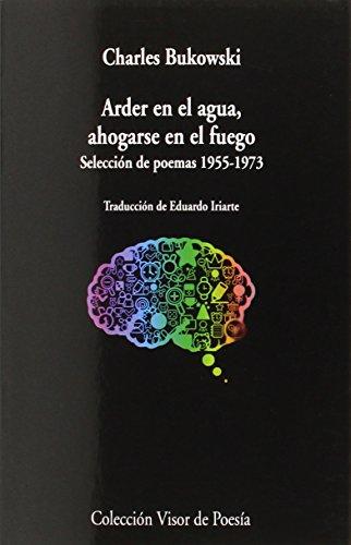 Arder en el agua, ahogarse en el fuego : selección de poemas 1955-1973 (Visor de Poesía, Band 896)