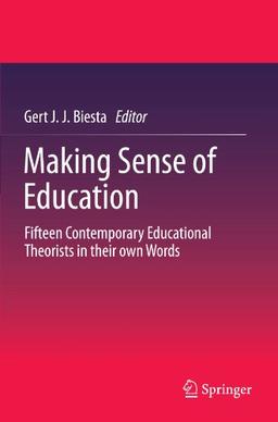 Making Sense of Education: Fifteen Contemporary Educational Theorists in Their Own Words (Springerbriefs in Education)