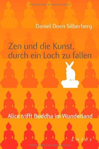 Zen und die Kunst, durch ein Loch zu fallen: Alice trifft Buddha im Wunderland