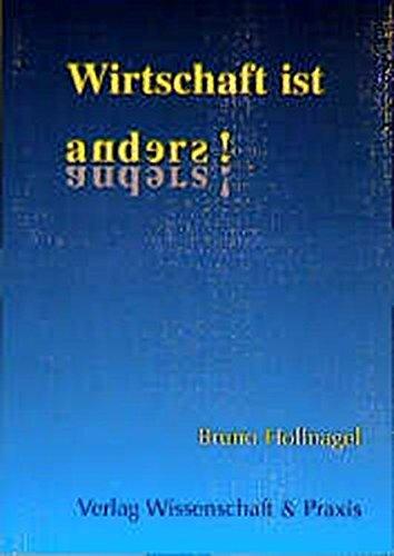 Wirtschaft ist anders!: Überraschende Einsichten in ökonomische Zusammenhänge