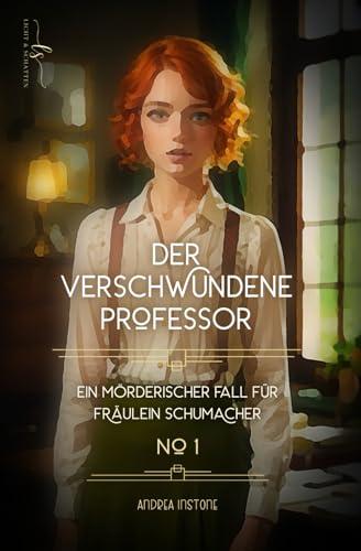 Der verschwundene Professor: Sommer 1926 (Ein mörderischer Fall für Fräulein Schumacher, Band 1)