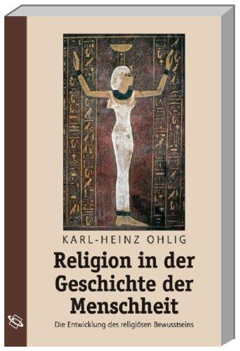 Religion in der Geschichte der Menschheit: Die Entwicklung des religiösen Bewusstseins