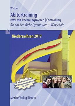 Abiturtraining Niedersachsen 2017: Betriebswirtschaft mit Rechnungswesen - Controlling für das berufliche Gymnasium - Wirtschaft