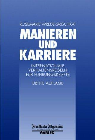 Manieren und Karriere: Internationale Verhaltensregeln für Führungskräfte (FAZ - Gabler Edition)