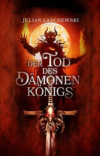 Der Tod des Dämonenkönigs: von Julian Laschewski