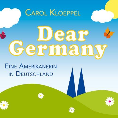 Dear Germany: Eine Amerikanerin in Deutschland