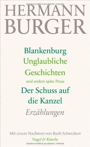 Blankenburg. Unglaubliche Geschichten und andere späte Prosa. Der Schuss auf die Kanzel: Erzählungen