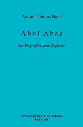 Abul Abaz. Zur Biographie eines Elefanten