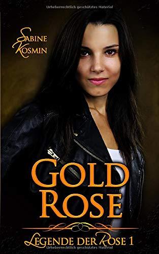 Goldrose (Legende der Rose, Band 1)