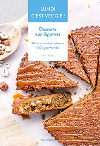 Lundi c'est veggie !. Desserts aux légumes : 30 recettes végétariennes 100 % gourmandes